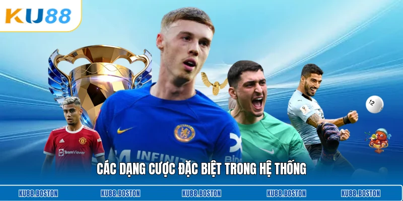 Các dạng cược đặc biệt trong hệ thống