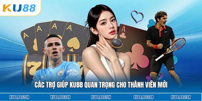 Các trợ giúp KU88 quan trọng cho thành viên mới