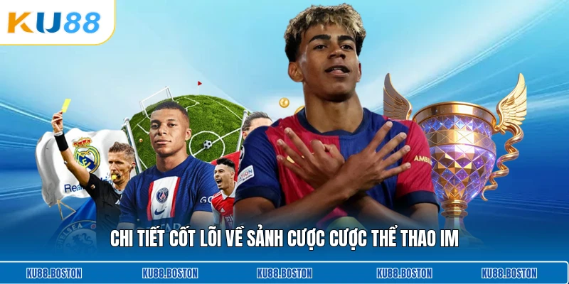 Chi tiết cốt lõi về sảnh cược cược thể thao Im