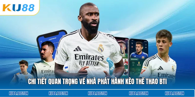 Chi tiết quan trọng về nhà phát hành kèo thể thao Bti