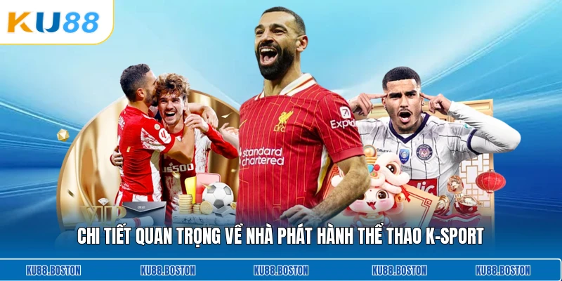 Chi tiết quan trọng về nhà phát hành thể thao K-Sport