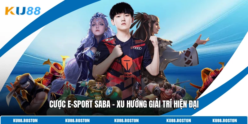 Cược E-Sport Saba - Xu Hướng Giải Trí Hiện Đại