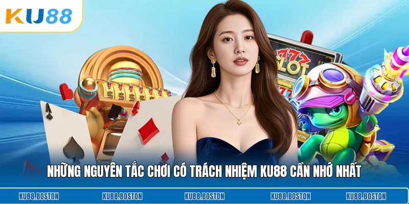 Những nguyên tắc chơi có trách nhiệm KU88 cần nhớ nhất