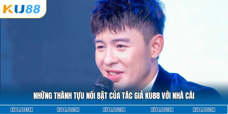 Những thành tựu nổi bật của tác giả KU88 với nhà cái