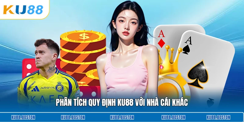 Phân tích quy định KU88 với nhà cái khác