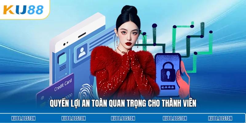Quyền lợi an toàn quan trọng cho thành viên
