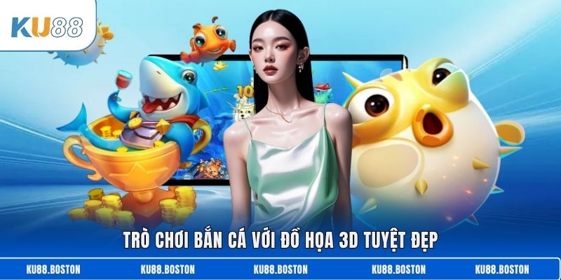 Trò chơi bắn cá với đồ họa 3D tuyệt đẹp